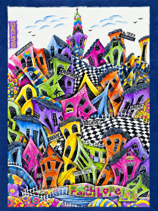 Shelby original artwork featuring a whimsical colourful village with crooked houses and the uplifting words Faith Hope Love
